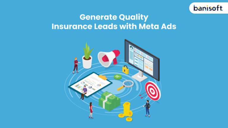 The Power of Meta Ads in Quality Insurance Lead Generation: Banisoft’s Winning Formula