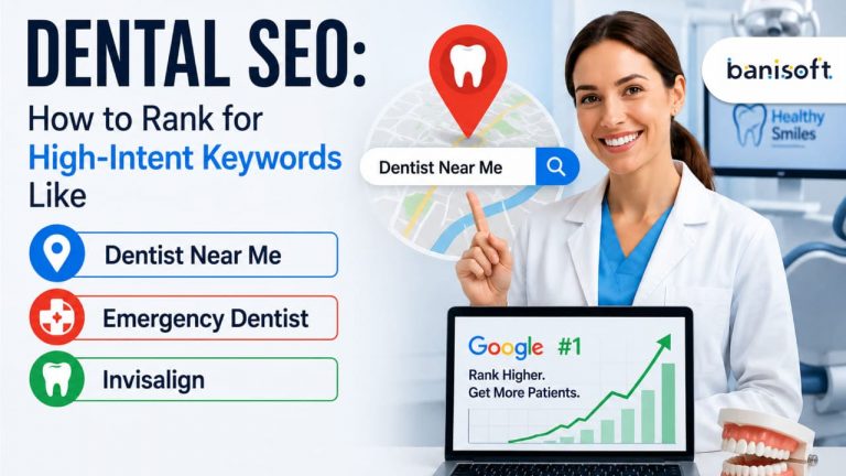Dental SEO: How to Rank for High-Intent Keywords Like Dentist Near Me, Emergency Dentist & Invisalign