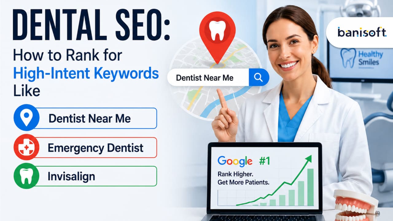 Dental SEO: How to Rank for High-Intent Keywords Like Dentist Near Me, Emergency Dentist & Invisalign